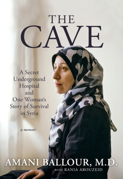 Hardcover The Cave: A Secret Underground Hospital and One Woman's Story of Survival in Syria Book