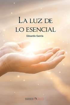 Paperback LA LUZ DE LO ESENCIAL (Spanish Edition) [Spanish] Book