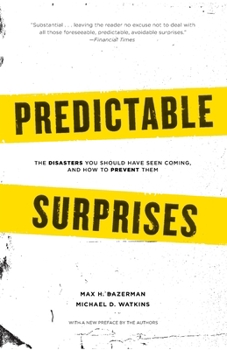Predictable Surprises: The Disasters You Should Have Seen Coming, and How to Prevent Them (Leadership for the Common Good)