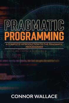 Paperback Pragmatic Programming: A Complete Introduction to the Pragmatic Programmer Book