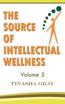 Paperback The Source of Intellectual Wellness: Experience The Difference Book