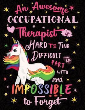 Paperback An Awesome Occupational Therapist Is Hard to Find Difficult to Part with and Impossible to Forget: Cute Unicorn Wide-Lined Notebook Pink White Book