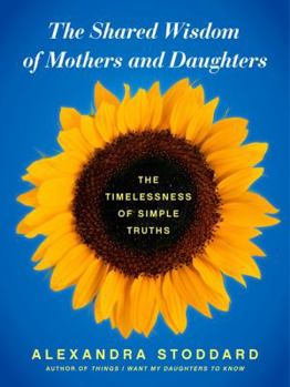 Hardcover The Shared Wisdom of Mothers and Daughters: The Timelessness of Simple Truths Book