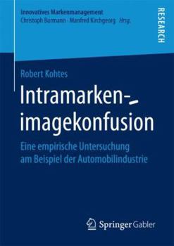 Intramarkenimagekonfusion: Eine Empirische Untersuchung Am Beispiel Der Automobilindustrie
