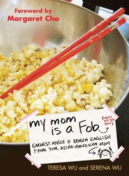 Paperback My Mom Is a Fob: Earnest Advice in Broken English from Your Asian-American Mom Book