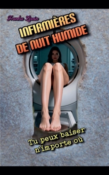 Infirmières de nuit humide: Tu peux baiser n'importe où (French Edition)