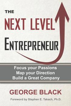 Paperback The Next Level Entrepreneur: Focus your Passions &#8729; Map your Direction &#8729; Build a Great Company Book