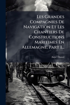 Paperback Les Grandes Compagnies De Navigation Et Les Chantiers De Constructions Maritimes En Allemagne, Part 1... [French] Book