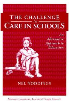 Paperback The Challenge to Care in Schools: An Alternative Approach to Education Book