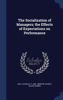 Hardcover The Socialization of Managers; the Effects of Expectations on Performance Book