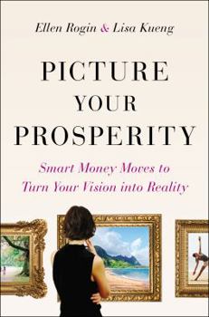 Hardcover Picture Your Prosperity: Smart Money Moves to Turn Your Vision into Reality Book