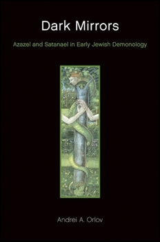 Paperback Dark Mirrors: Azazel and Satanael in Early Jewish Demonology Book