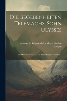 Paperback Die Begebenheiten Telemachs, Sohn Ulysses: Ins Deutsche Übers. U. Mit Anmerkungen Versehen... [French] Book