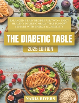 Paperback The Diabetic Table: Balanced & Easy Recipes for Two - Healthy Diabetic Cooking for Seniors to Boost Energy & Longevity Book