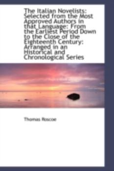 Paperback The Italian Novelists: Selected from the Most Approved Authors in That Language: From the Earliest P Book