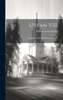 Hardcover Urban VIII: Being the Lothian Prize Essay for 1903 Book