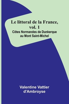 Paperback Le littoral de la France, vol. 1: C tes Normandes de Dunkerque au Mont Saint-Michel [French] Book