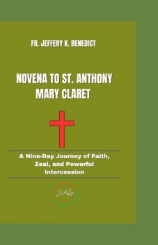 Paperback Novena to St. Anthony Mary Claret: A Nine-Day Journey of Faith, Zeal, and Powerful Intercession Book