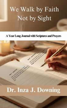 Paperback We Walk by Faith Not by Sight: A Year Long Journal with Scriptures and Prayers Book