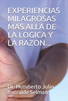 Paperback Experiencias Milagrosas Mas Alla de la Logica Y La Razon... [Spanish] Book