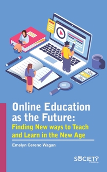 Hardcover Online Education as the Future: Finding New Ways to Teach and Learn in the New Age Book