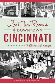 Paperback Lost Tea Rooms of Downtown Cincinnati: Reflections & Recipes Book