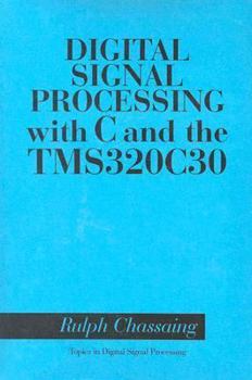 Paperback Digital Signal Processing with C and the Tms320c30 Book