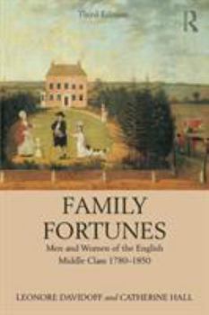 Family Fortunes: Men and Women of the English Middle Class, 1780-1850 (Women in Culture and Society Series) - Book  of the Women in Culture and Society