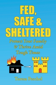 Paperback Fed, Safe and Sheltered: Protect Your Family and Thrive Amid Tough Times Book