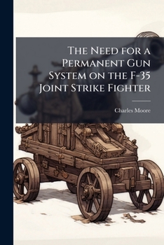Paperback The Need for a Permanent Gun System on the F-35 Joint Strike Fighter Book