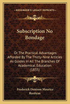 Paperback Subscription No Bondage: Or The Practical Advantages Afforded By The Thirty-Nine Articles As Guides In All The Branches Of Academical Education (1835) Book