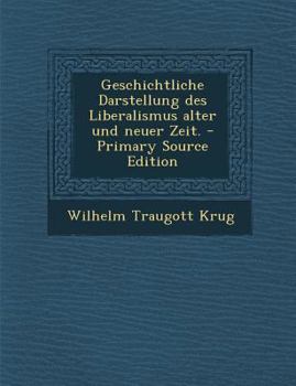 Paperback Geschichtliche Darstellung Des Liberalismus Alter Und Neuer Zeit. - Primary Source Edition [German] Book