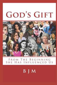 Paperback God's Gift: From The Beginning She Has Influenced Us Book