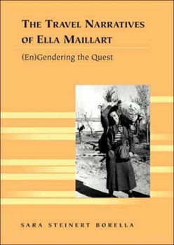 The Travel Narratives of Ella Maillart: (En)gendering the Quest (Travel Writing Across the Disciplines: Theory and Pedagogy)