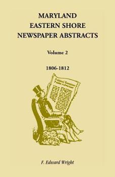 Paperback Maryland Eastern Shore Newspaper Abstracts, Volume 2: 1806-1812 Book