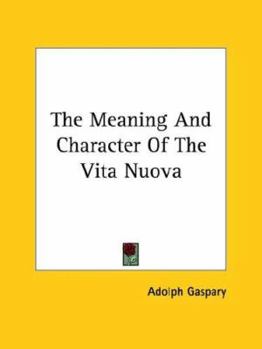 Paperback The Meaning And Character Of The Vita Nuova Book