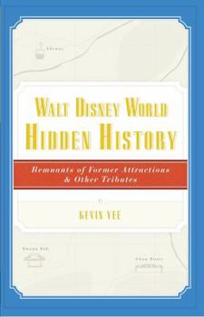 Paperback Walt Disney World Hidden History: Remnants of Former Attractions and Other Tributes Book