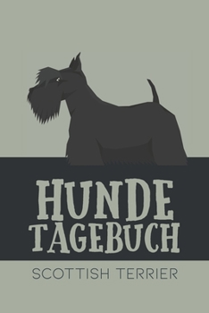 Hundetagebuch Scottish Terrier: Das Buch für deinen Hund, zum Eintragen und ausfüllen. Eintragebuch für Hundebesitzer (German Edition)