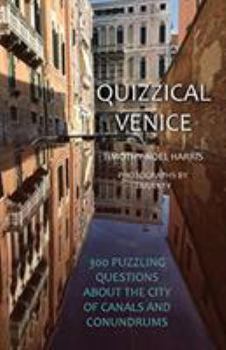 Quizzical Venice: 300 Puzzling Questions about the City of Canals and Conundrums