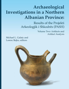 Hardcover Archaeological Investigations in a Northern Albanian Province: Results of the Projekti Arkeologjik I Shkodrës (Pash): Volume Two: Artifacts and Artifa Book