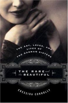 Hardcover The Rare and the Beautiful: The Art, Loves, and Lives of the Garman Sisters Book