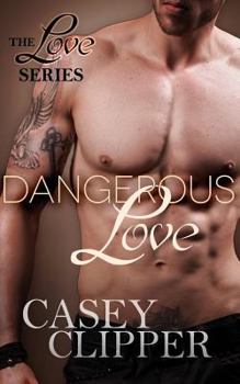 Dangerous Love: The Love Series - Book #3 of the Love