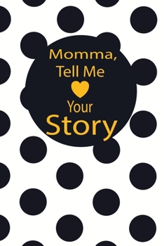 momma, tell me your story: A guided journal to tell me your memories,keepsake questions.This is a great gift to mom,grandma,nana,aunt and auntie from ... to share their early life on like Birthday