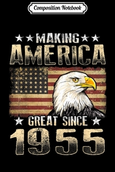 Composition Notebook: Making America Great Since 1955 Gift  Journal/Notebook Blank Lined Ruled 6x9 100 Pages