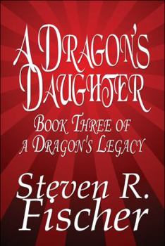 A Dragon's Daughter - Book #3 of the A Dragon's Legacy