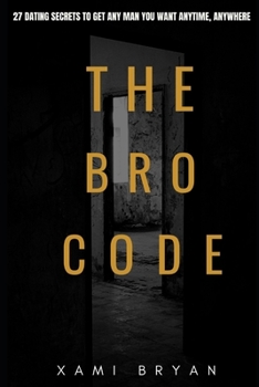 Paperback The Bro Code: 27 Dating Secrets To Get Any Man You Want Anytime, Anywhere Book