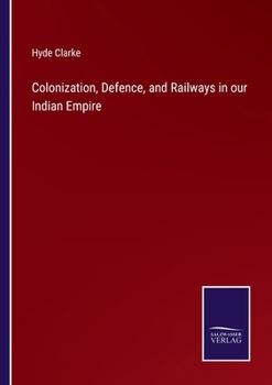 Paperback Colonization, Defence, and Railways in our Indian Empire Book