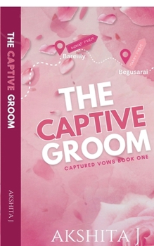 The Captive Groom: Indian Billionaire Arranged Marriage with Captive Groom Romance