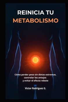 REINICIA TU METABOLISMO: Cómo perder peso sin dietas extremas, controlar los antojos y evitar el efecto rebote (Spanish Edition)