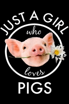 Just A Girl Who Loves Pigs: Just A Girl Who Loves Pigs Flower  Journal/Notebook Blank Lined Ruled 6x9 100 Pages